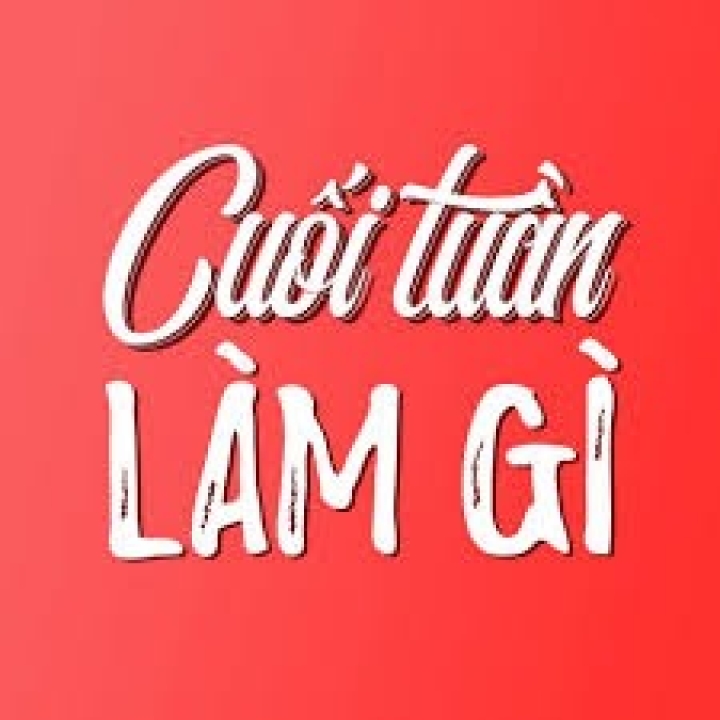 CUỐI TUẦN LÀM GÌ?